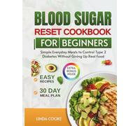 Blood Sugar Reset Cookbook for Beginners: Simple Everyday Meals to Control Type 2 Diabetes Without Giving Up Real Food