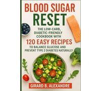 Blood Sugar Reset: The Low-Carb, Diabetic-Friendly Cookbook with 120 Easy Recipes to Balance Glucose and Prevent Type 2 Diabetes Naturally