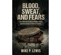 Blood, Sweat, and Fears: The Ultimate Guide to Hidden Facts and Anecdotes of Horror Cinema.