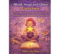 Blood, Sweat and Glitter Exercises: Creative Reflection on Performance, Identity, and Resilience Through Em Rusciano’s Storytelling Lens