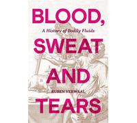 Blood, Sweat and Tears A History of Bodily Fluids - Ruben Verwaal - August Books - ebook (ePub) - Livre