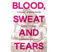 Blood, Sweat and Tears A History of Bodily Fluids - Ruben Verwaal - August Books - ebook (ePub) - Livre