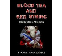 Blood Tea and Red String: Production Archives