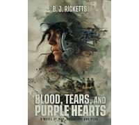 Blood, Tears, and Purple Hearts: A Novel of War, Disability and PTSD