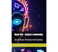 Blood Ties - Ashaya’s Awakening: An African Paranormal Series