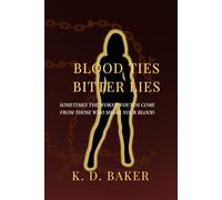 Blood Ties Bitter Lies: Sometimes the worst wounds come from those who share your blood.
