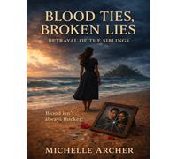 BLOOD TIES, BROKEN LIES: Betrayal Of The Siblings