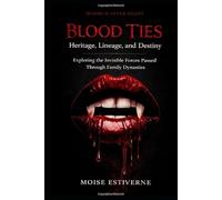BLOOD TIES: HERITAGE, LINEAGE, AND DESTINIY