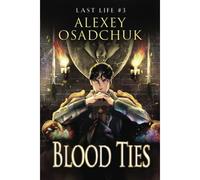 Blood Ties (Last Life Book #3): A Progression Fantasy Series