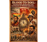 Blood To Soil: Colonialism, Resistance and The Making of Modern Grenada