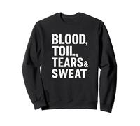 Blood Toil Tears & Sweat - Citation de Motivation Gritty Sweatshirt