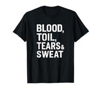 Blood Toil Tears & Sweat - Citation de Motivation Gritty T-Shirt