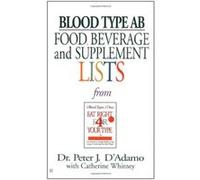 Blood Type Ab Food, Beverage, And Supplemental Lists Catherine Whitney, Peter J. D'Adamo (Auteur)