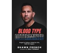 Blood Type Determined: Forged in Failure, Fueled by Grit, Built for Legacy