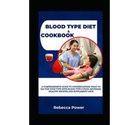 Blood Type Diet & Cookbook: A Comprehensive Guide To Understanding What To Eat For Your Type With Blood Type O Food, Beverage, Healthy Recipes, And Supplement Lists