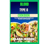 Blood type o cookbook: Nourishing Recipes for Optimal Health and Vitality