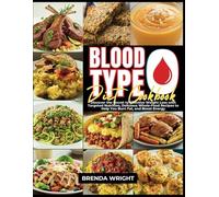 BLOOD TYPE O DIET COOKBOOK: Discover the Secrets of Effective Weight Loss with Targeted Nutrition, Delicious Whole-Food Recipes to Help You Burn Fat, and Boost Energy
