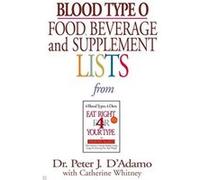 Blood Type O Food, Beverage, And Supplemental Lists Catherine Whitney, Peter J. D'Adamo (Auteur)