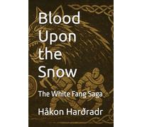 Blood Upon the Snow: The White Fang Saga