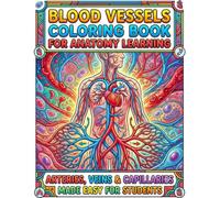 Blood Vessels Coloring Book for Anatomy Learning: Arteries, Veins & Capillaries Made Easy for Students: A Clear and Easy Guide to Human Circulatory ... Through Coloring for Kids Teens and Beginners