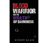 Blood Warrior And The Wrath Of Darkness