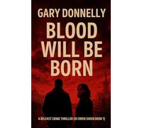 Blood Will Be Born: A Belfast Crime Thriller (DI Owen Sheen Book 1)