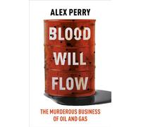 Blood Will Flow The murderous business of oil and gas - Alex Perry - Ithaka - ebook (ePub) - Livre