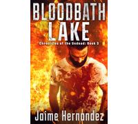Bloodbath Lake: A Post Apocalyptic Zombie Survivor Thriller: (Chronicles Of The Undead: Book 3)