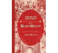 BloodBound - Act One: The Sun's Only Son Special Edition Hardcover