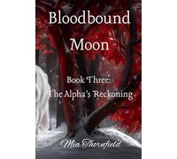 Bloodbound Moon: The Alpha’s Reckoning (Book 3): An Epic Paranormal Romance Where Gods Fall