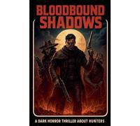 Bloodbound Shadows: A Dark Horror Thriller About Hunters