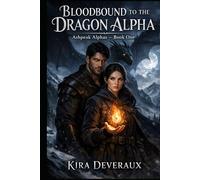 Bloodbound to the Dragon Alpha: A wounded dragon. A reluctant healer. A bond written in blood and fire.