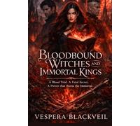 Bloodbound Witches and Immortal Kings -Book II: A Blood Trial. A Fatal Secret. A Power That Burns the Immortal.