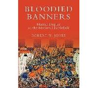 Bloodied Banners: Martial Display On The Medieval Battlefield