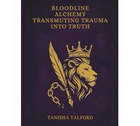 BLOODLINE ALCHEMY: TRANSMUTING TRAUMA INTO TRUTH