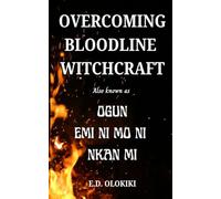 Bloodline Witchcraft | Ogun Emi mo ni nkan mi; A Prayer Guide to understanding and conquering Bloodline Witchcraft and foundational Witchcraft.