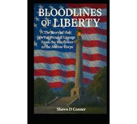 BLOODLINES OF LIBERTY: The Story of the DeVol-Wendell Lineage From the Mayflower to the Marine Corps
