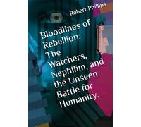 Bloodlines of Rebellion: The Watchers, Nephilim, and the Unseen Battle for Humanity.