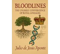Bloodlines: The Unlikely Convergence of Royal Lineages: How One Puerto Rican Scientist Discovered a Royal Ancestry That Spans Empires, Faiths, and Continents