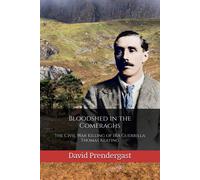 Bloodshed In The Comeraghs: The Civil War Killing Of Ira Guerrilla Thomas Keating (The Waterford History Series)