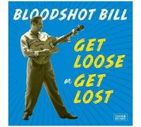 Bloodshot Bill - Get Loose Or Get Lost [Vinyl]