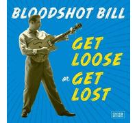 Bloodshot Bill - Get Loose Or Get Lost [Vinyl]
