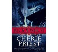 Bloodshot Cherie Priest Cherie Priest (Auteur)