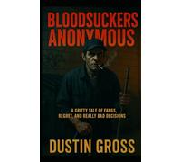 Bloodsuckers Anonymous: A Gritty Tale of Fangs, Regret, and Really Bad Decisions