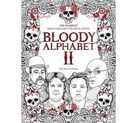 BLOODY ALPHABET 2: The Scariest Serial Killers Coloring Book. A True Crime Adult Gift - Full of Notorious Serial Killers. For Adults Only.