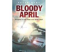 Bloody April: Slaughter in the Skies over Arras, 1917