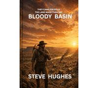 Bloody Basin: They came for gold, they stayed to survive.