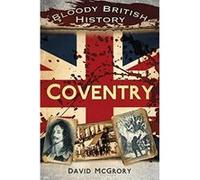 Bloody British History Coventry (Bloody History) Mcgrory, David (Auteur)