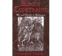 Bloody Constraint : War and Chivalry in Shakespeare