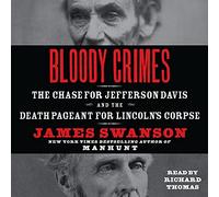 Bloody Crimes: The Chase for Jefferson Davis and the Death Pageant for Lincoln's Corpse